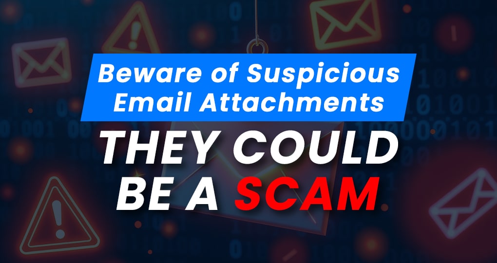 Beware of Suspicious Email Attachments Blog Post